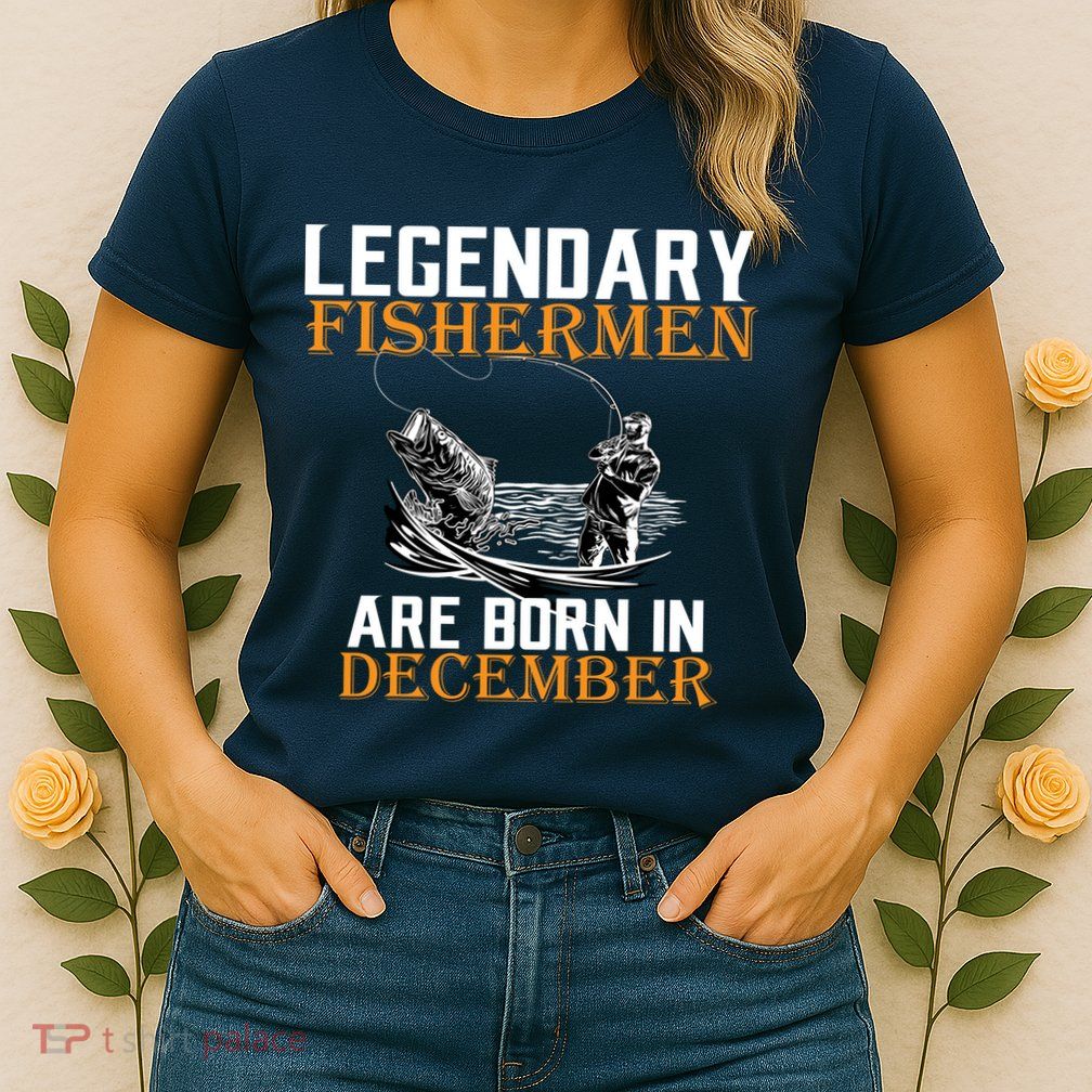 Legendary Fishermen Are Born In December Womens T-Shirt