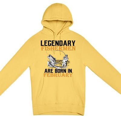 Legendary Fishermen Are Born In February  Premium Pullover Hoodie