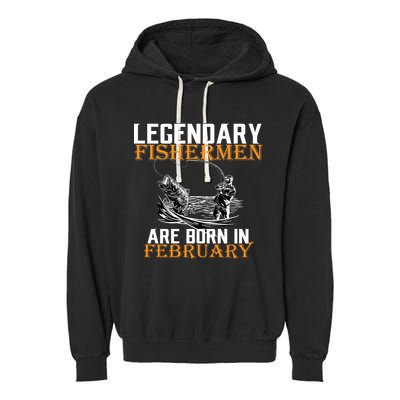 Legendary Fishermen Are Born In February  Garment-Dyed Fleece Hoodie