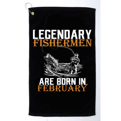 Legendary Fishermen Are Born In February  Platinum Collection Golf Towel