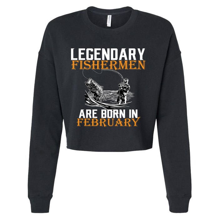 Legendary Fishermen Are Born In February  Cropped Pullover Crew