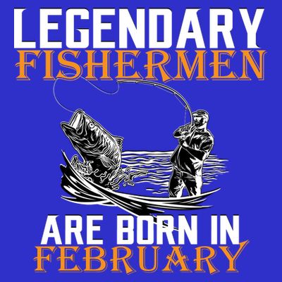 Legendary Fishermen Are Born In February  T-Shirt