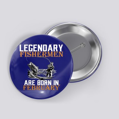 Legendary Fishermen Are Born In February  Button