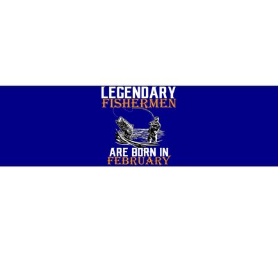 Legendary Fishermen Are Born In February  Bumper Sticker