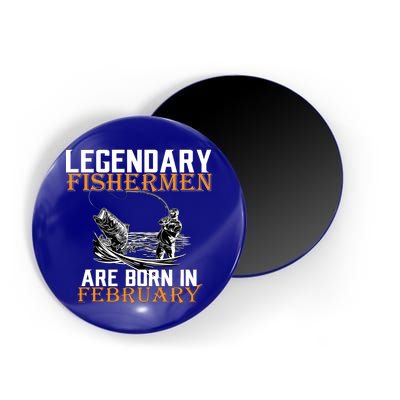 Legendary Fishermen Are Born In February  Magnet