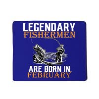 Legendary Fishermen Are Born In February  Mousepad