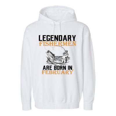 Legendary Fishermen Are Born In February  Garment-Dyed Fleece Hoodie