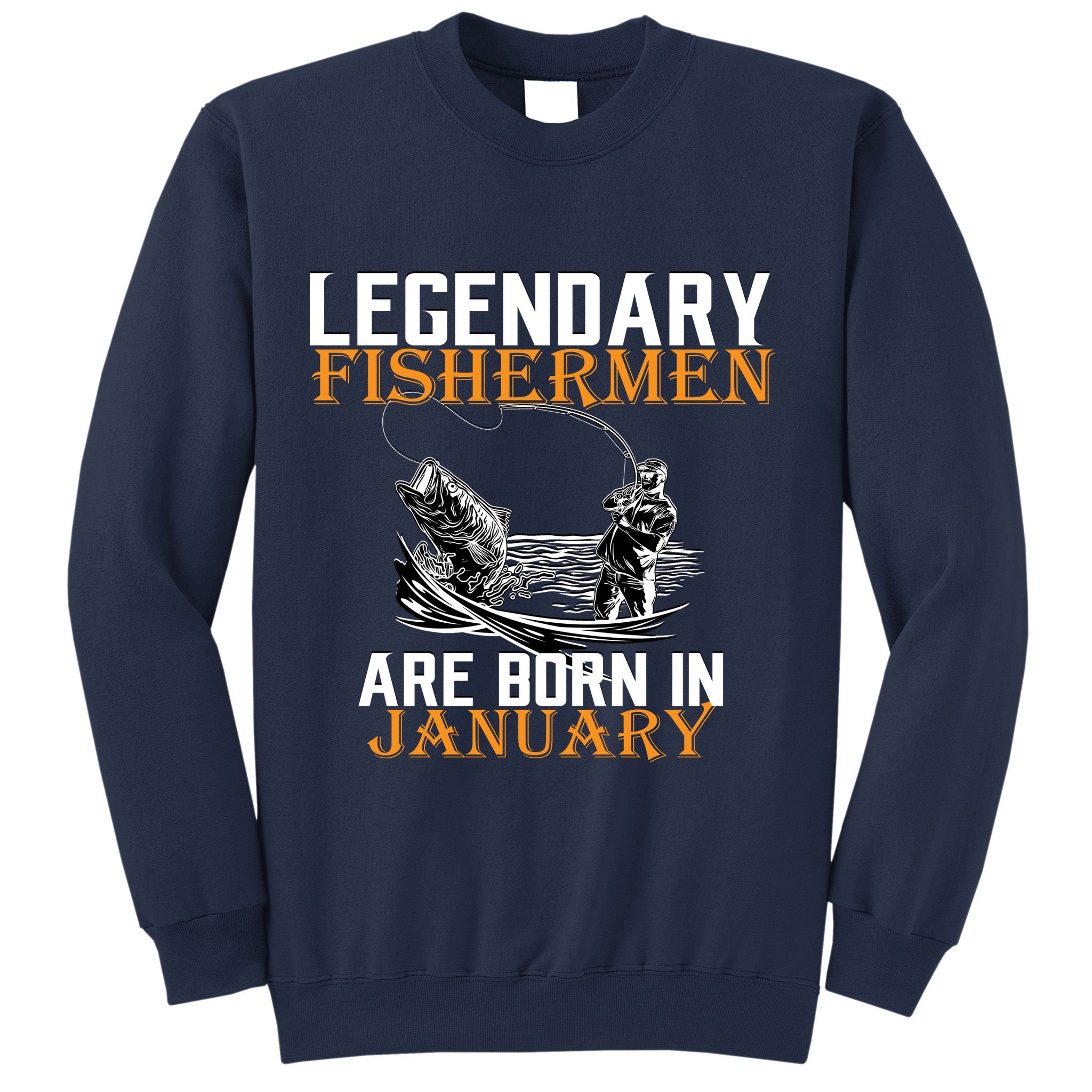 Legendary Fishermen Are Born In January  Sweatshirt