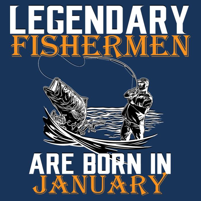 Legendary Fishermen Are Born In January  T-Shirt