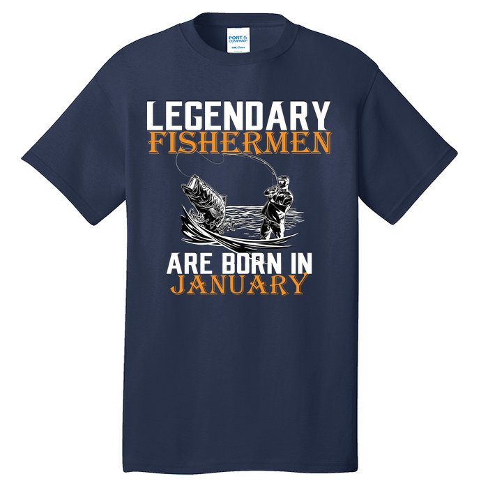 Legendary Fishermen Are Born In January  Tall T-Shirt