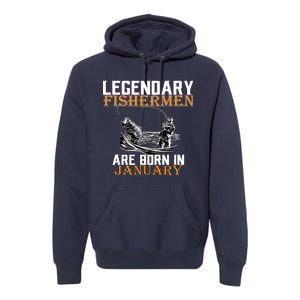 Legendary Fishermen Are Born In January  Premium Hoodie