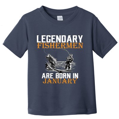 Legendary Fishermen Are Born In January  Toddler T-Shirt