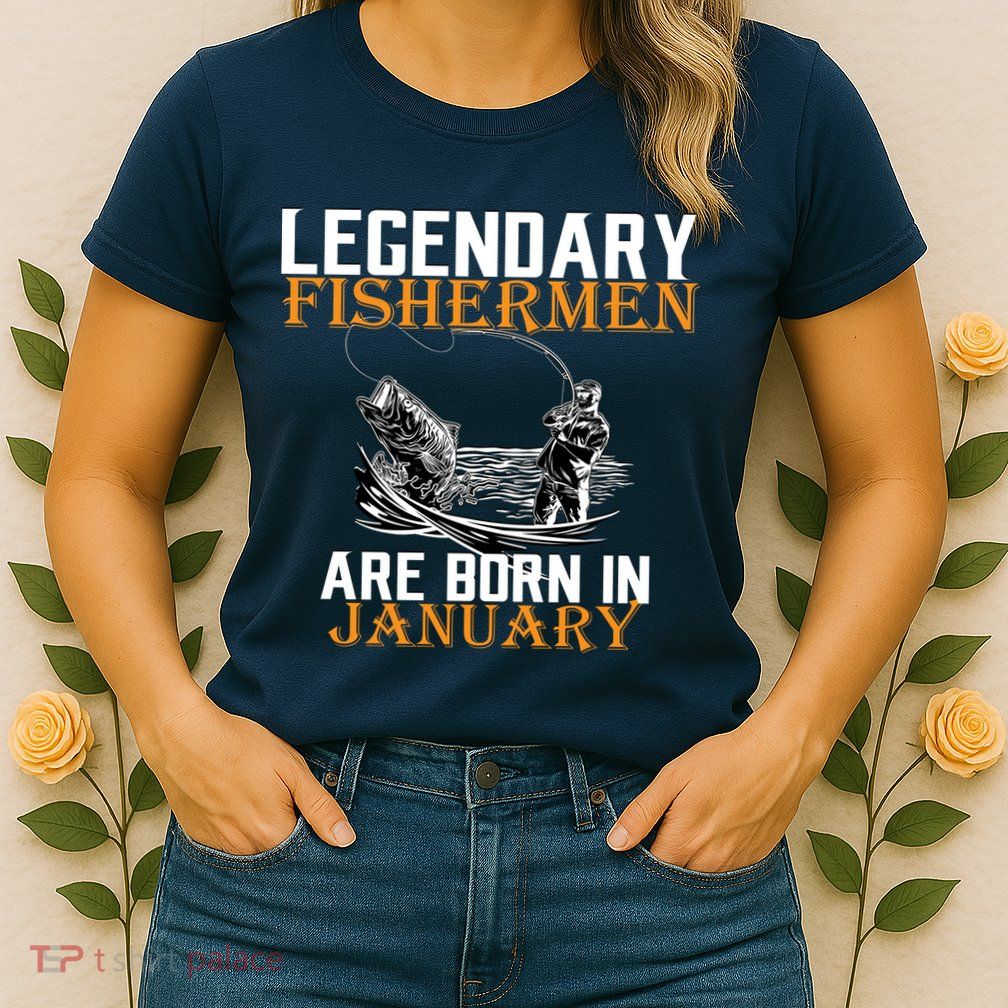Legendary Fishermen Are Born In January  Womens T-Shirt