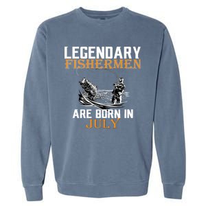 Legendary Fishermen Are Born In July Garment-Dyed Sweatshirt