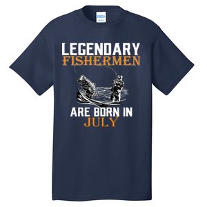 Legendary Fishermen Are Born In July Tall T-Shirt