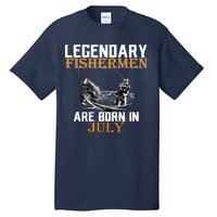 Legendary Fishermen Are Born In July Tall T-Shirt