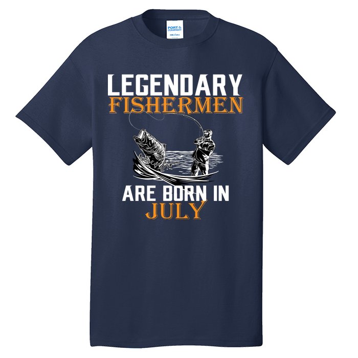 Legendary Fishermen Are Born In July Tall T-Shirt