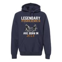 Legendary Fishermen Are Born In July Premium Hoodie