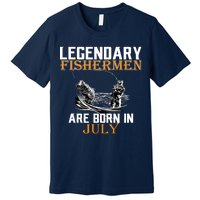 Legendary Fishermen Are Born In July Premium T-Shirt