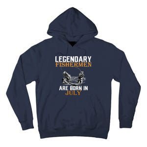 Legendary Fishermen Are Born In July Tall Hoodie