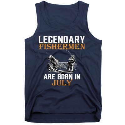 Legendary Fishermen Are Born In July Tank Top