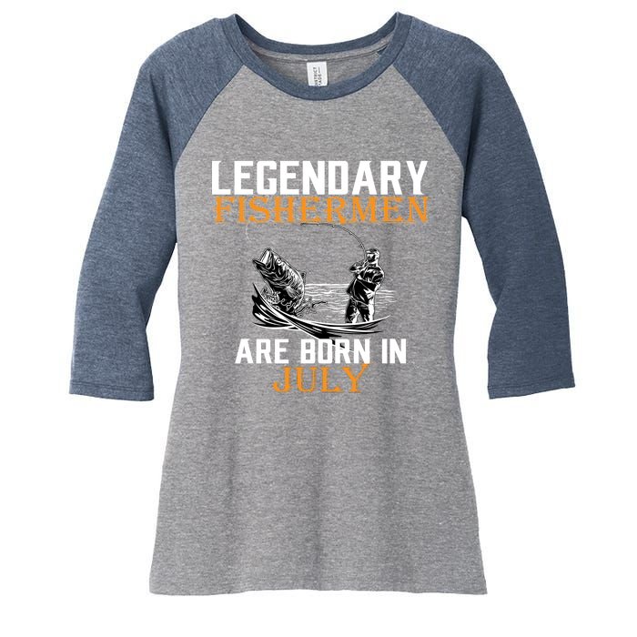 Legendary Fishermen Are Born In July Women's Tri-Blend 3/4-Sleeve Raglan Shirt