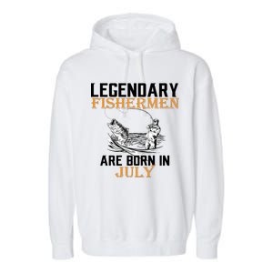 Legendary Fishermen Are Born In July Garment-Dyed Fleece Hoodie