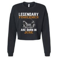 Legendary Fishermen Are Born In June Cropped Pullover Crew