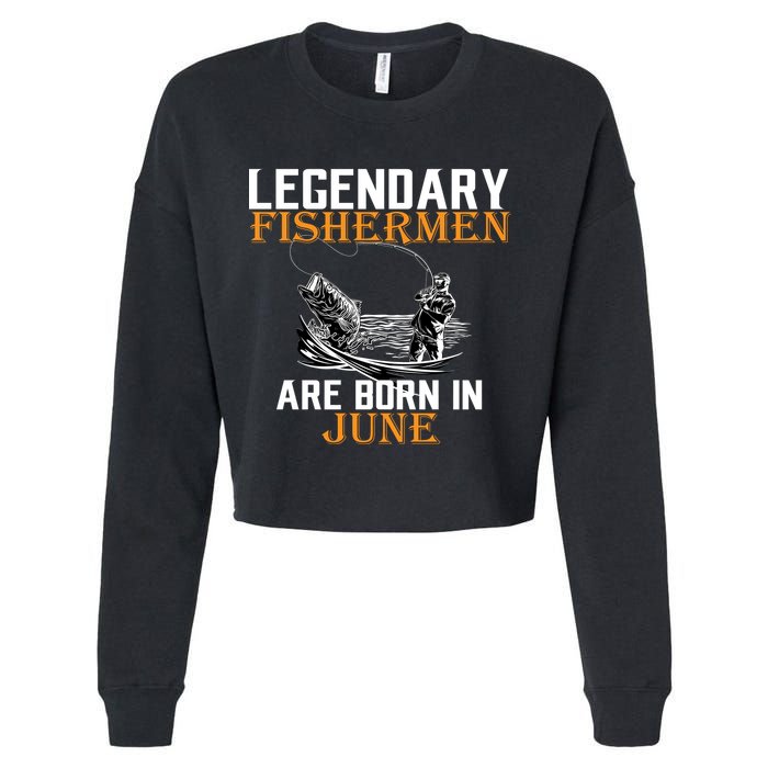 Legendary Fishermen Are Born In June Cropped Pullover Crew
