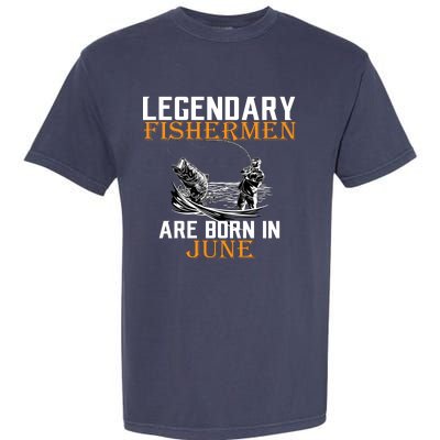 Legendary Fishermen Are Born In June Garment-Dyed Heavyweight T-Shirt