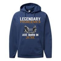 Legendary Fishermen Are Born In June Performance Fleece Hoodie