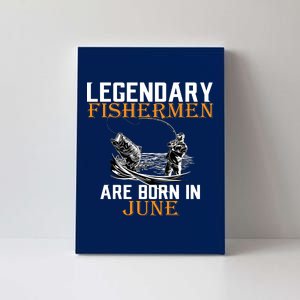 Legendary Fishermen Are Born In June Canvas