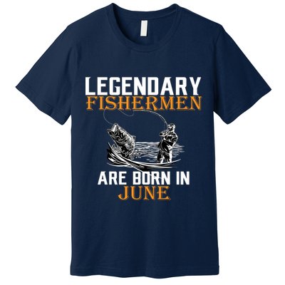 Legendary Fishermen Are Born In June Premium T-Shirt