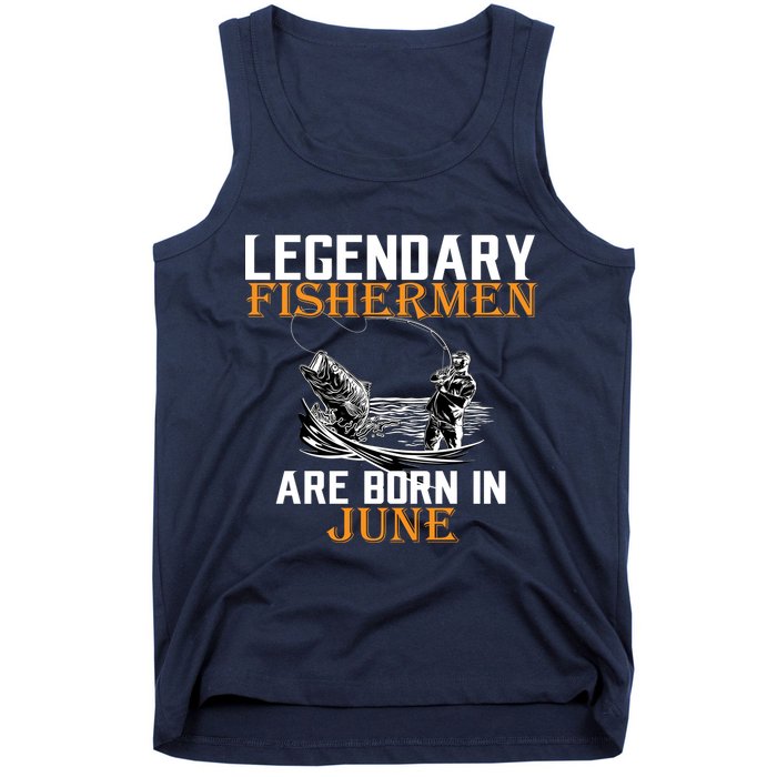 Legendary Fishermen Are Born In June Tank Top