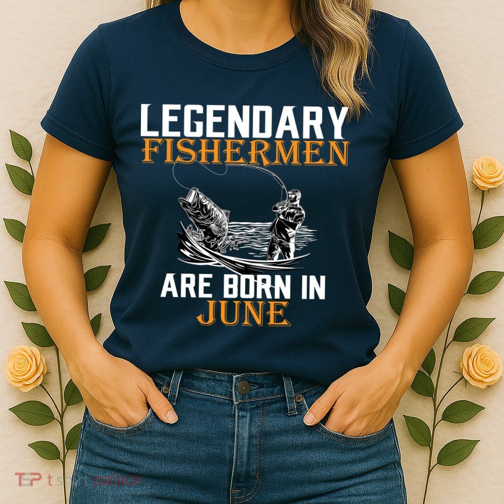 Legendary Fishermen Are Born In June Womens T-Shirt
