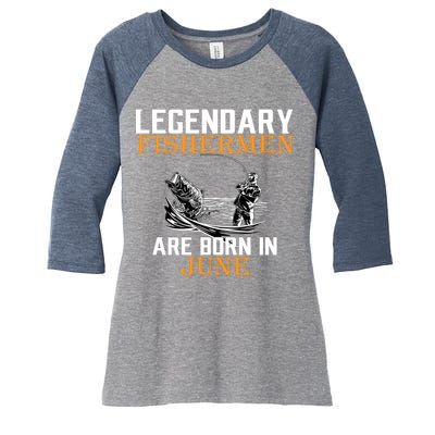 Legendary Fishermen Are Born In June Women's Tri-Blend 3/4-Sleeve Raglan Shirt