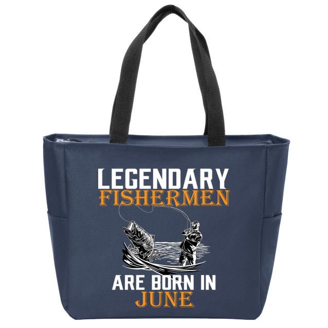 Legendary Fishermen Are Born In June Zip Tote Bag
