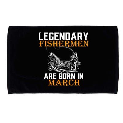 Legendary Fishermen Are Born In March Microfiber Hand Towel