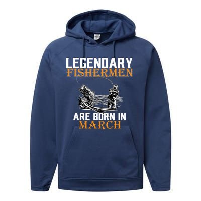 Legendary Fishermen Are Born In March Performance Fleece Hoodie