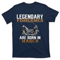 Legendary Fishermen Are Born In March T-Shirt