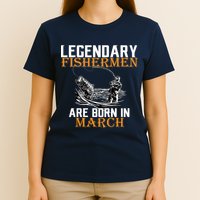 Legendary Fishermen Are Born In March T-Shirt