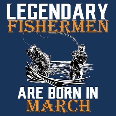 Legendary Fishermen Are Born In March T-Shirt