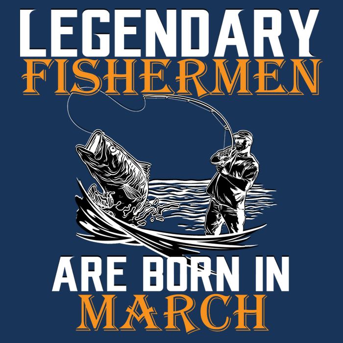 Legendary Fishermen Are Born In March T-Shirt