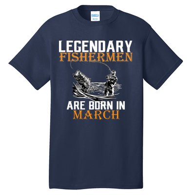 Legendary Fishermen Are Born In March Tall T-Shirt