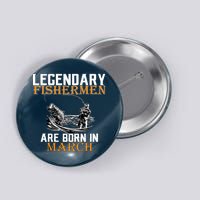 Legendary Fishermen Are Born In March Button