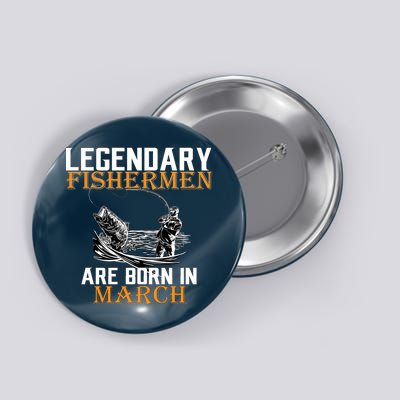 Legendary Fishermen Are Born In March Button