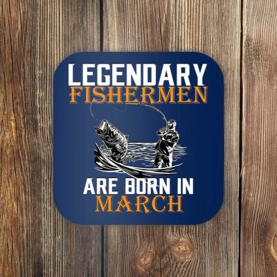 Legendary Fishermen Are Born In March Coaster