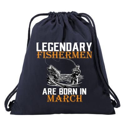 Legendary Fishermen Are Born In March Drawstring Bag