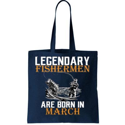 Legendary Fishermen Are Born In March Tote Bag