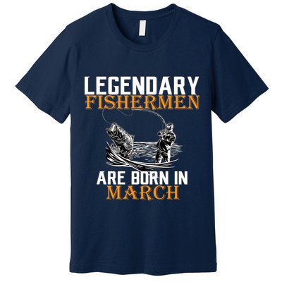 Legendary Fishermen Are Born In March Premium T-Shirt